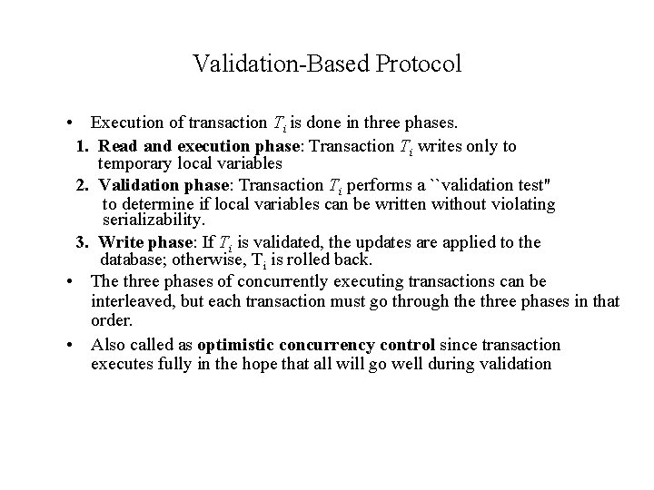 Validation-Based Protocol • Execution of transaction Ti is done in three phases. 1. Read