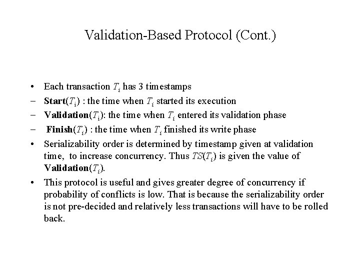 Validation-Based Protocol (Cont. ) • • Each transaction Ti has 3 timestamps Start(Ti) :