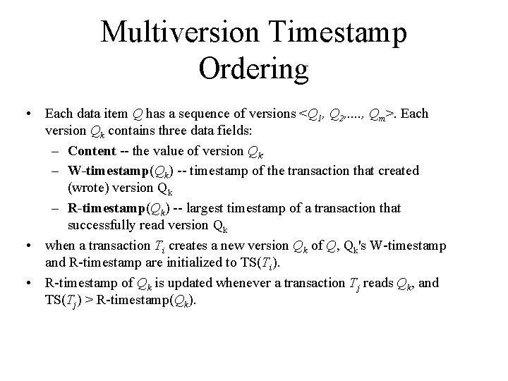 Multiversion Timestamp Ordering • Each data item Q has a sequence of versions <Q