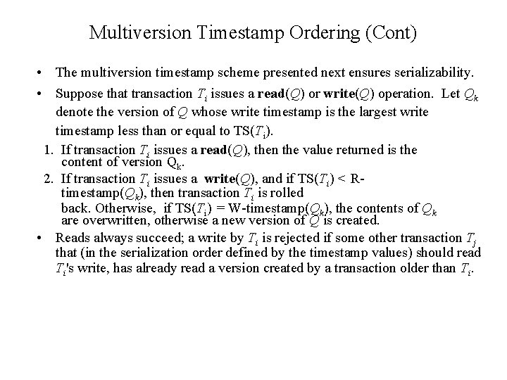 Multiversion Timestamp Ordering (Cont) • The multiversion timestamp scheme presented next ensures serializability. •