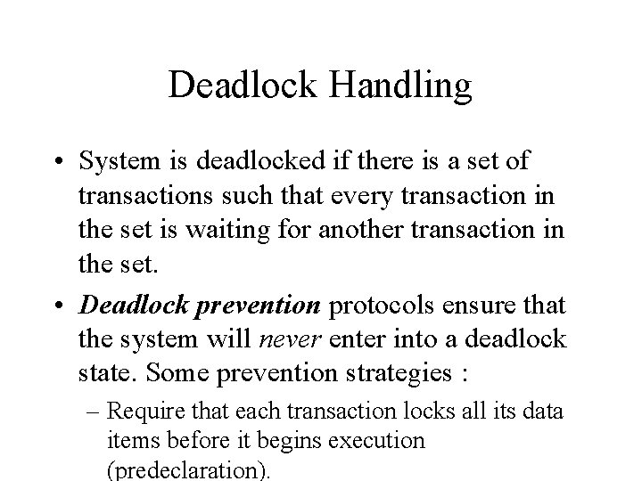 Deadlock Handling • System is deadlocked if there is a set of transactions such