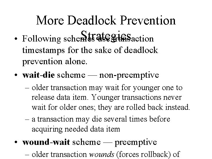  • More Deadlock Prevention Strategies Following schemes use transaction timestamps for the sake