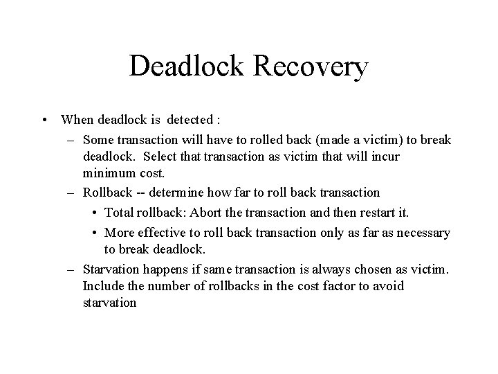 Deadlock Recovery • When deadlock is detected : – Some transaction will have to