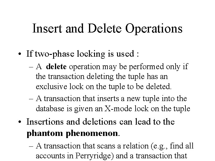 Insert and Delete Operations • If two-phase locking is used : – A delete