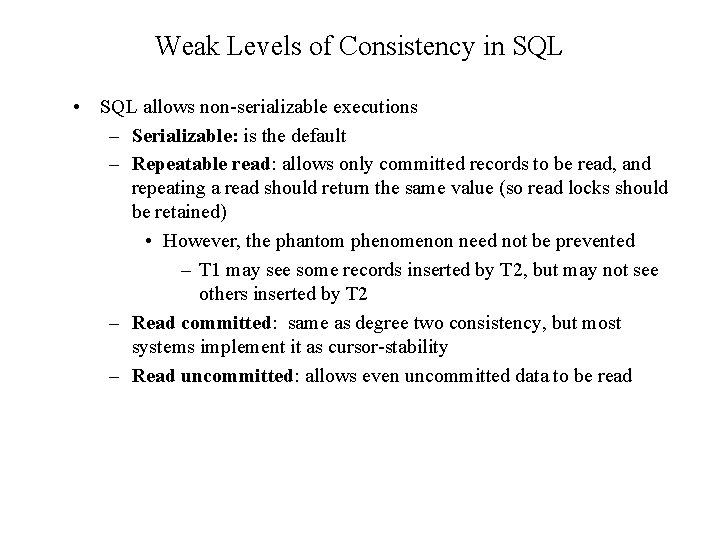 Weak Levels of Consistency in SQL • SQL allows non-serializable executions – Serializable: is