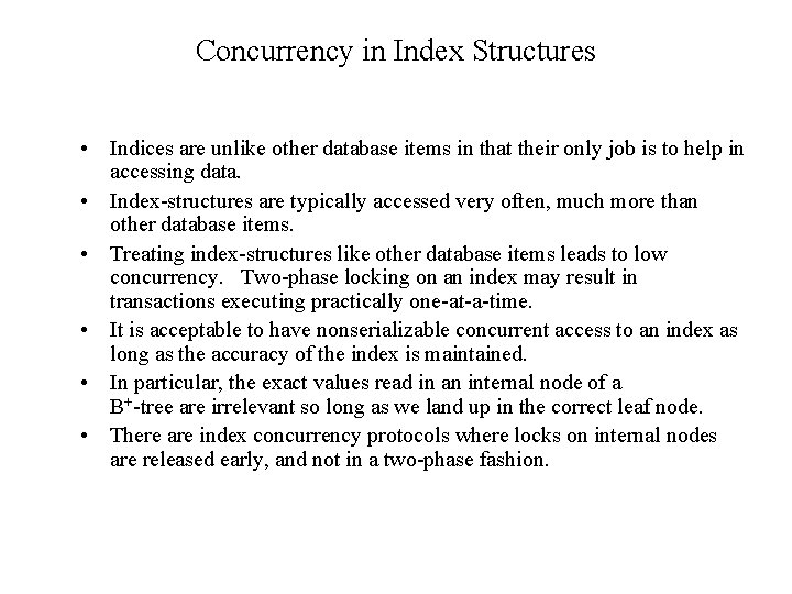 Concurrency in Index Structures • Indices are unlike other database items in that their