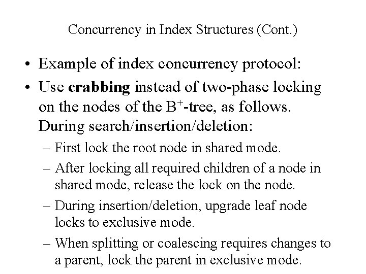 Concurrency in Index Structures (Cont. ) • Example of index concurrency protocol: • Use