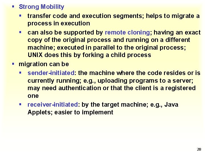 § Strong Mobility § transfer code and execution segments; helps to migrate a process