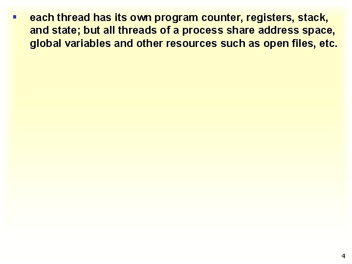 § each thread has its own program counter, registers, stack, and state; but all