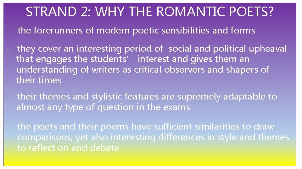 STRAND 2: WHY THE ROMANTIC POETS? - the forerunners of modern poetic sensibilities and