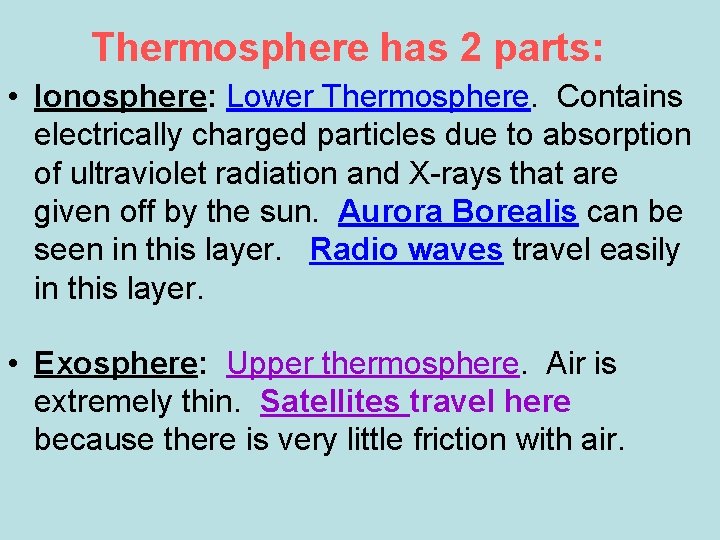 Thermosphere has 2 parts: • Ionosphere: Lower Thermosphere. Contains electrically charged particles due to