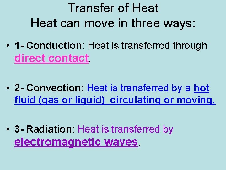 Transfer of Heat can move in three ways: • 1 - Conduction: Heat is