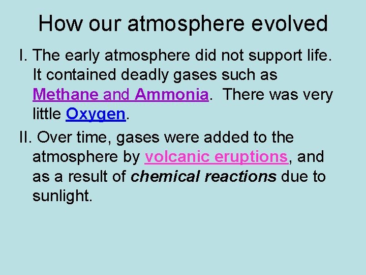 How our atmosphere evolved I. The early atmosphere did not support life. It contained