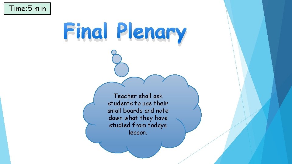 Time: 5 min Final Plenary Teacher shall ask students to use their small boards