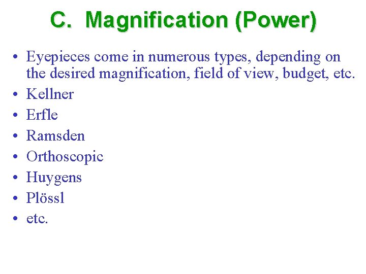 C. Magnification (Power) • Eyepieces come in numerous types, depending on the desired magnification,