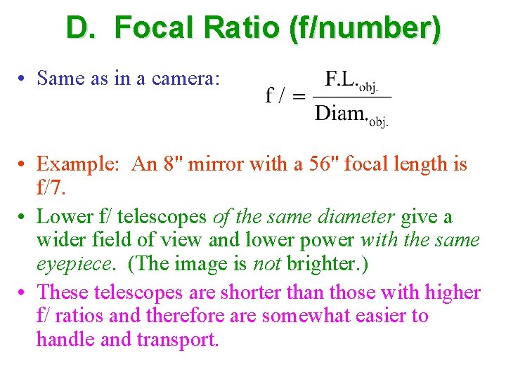 D. Focal Ratio (f/number) • Same as in a camera: • Example: An 8"