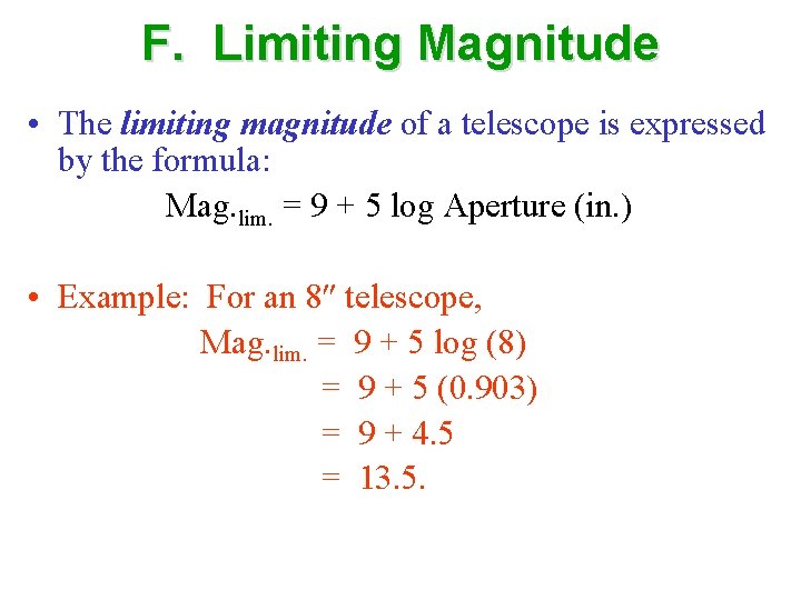 F. Limiting Magnitude • The limiting magnitude of a telescope is expressed by the