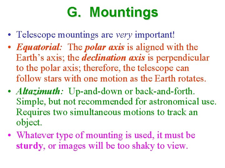 G. Mountings • Telescope mountings are very important! • Equatorial: The polar axis is