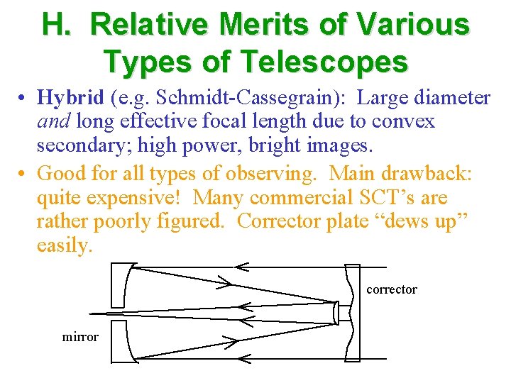 H. Relative Merits of Various Types of Telescopes • Hybrid (e. g. Schmidt-Cassegrain): Large