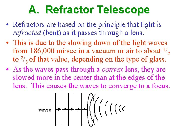 A. Refractor Telescope • Refractors are based on the principle that light is refracted