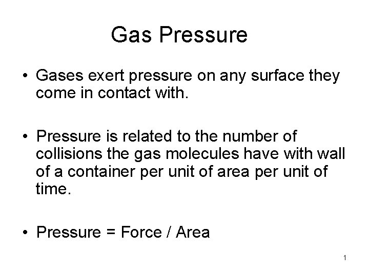 Gas Pressure • Gases exert pressure on any surface they come in contact with.