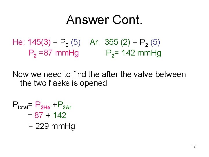 Answer Cont. He: 145(3) = P 2 (5) P 2 =87 mm. Hg Ar: