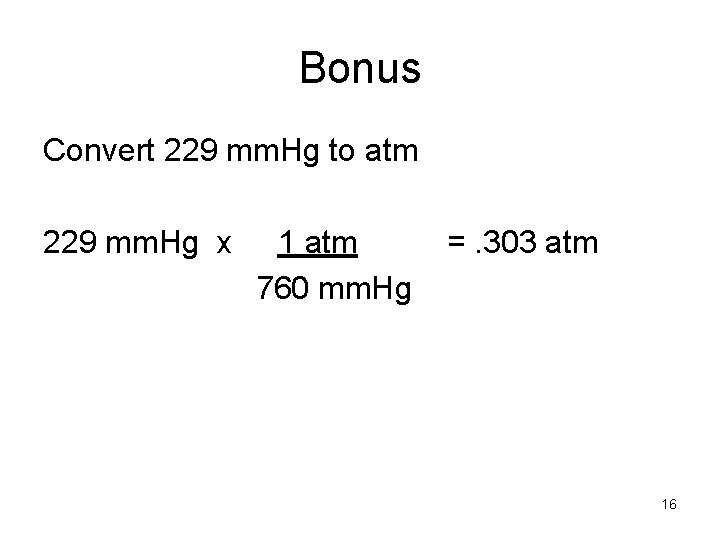 Bonus Convert 229 mm. Hg to atm 229 mm. Hg x 1 atm 760