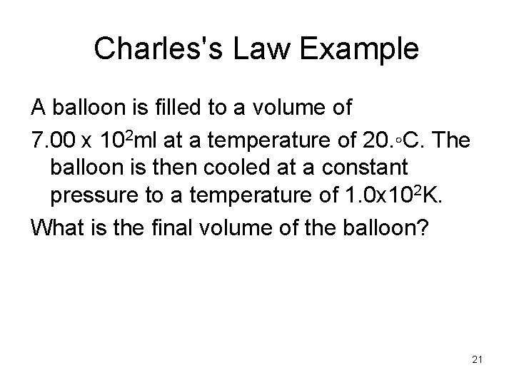 Charles's Law Example A balloon is filled to a volume of 7. 00 x