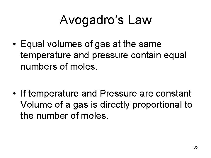 Avogadro’s Law • Equal volumes of gas at the same temperature and pressure contain
