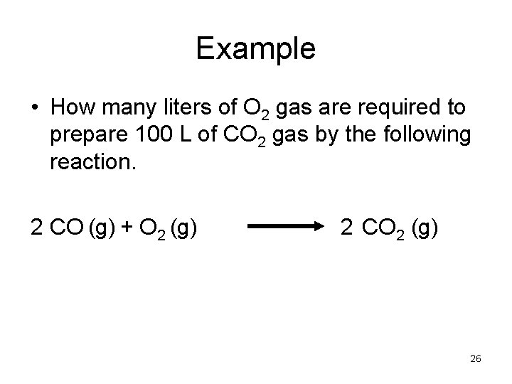 Example • How many liters of O 2 gas are required to prepare 100