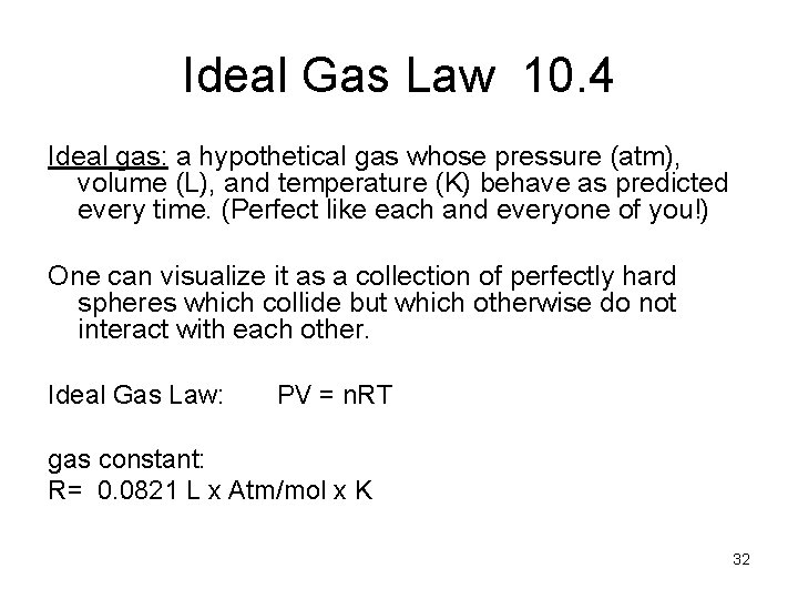 Ideal Gas Law 10. 4 Ideal gas: a hypothetical gas whose pressure (atm), volume