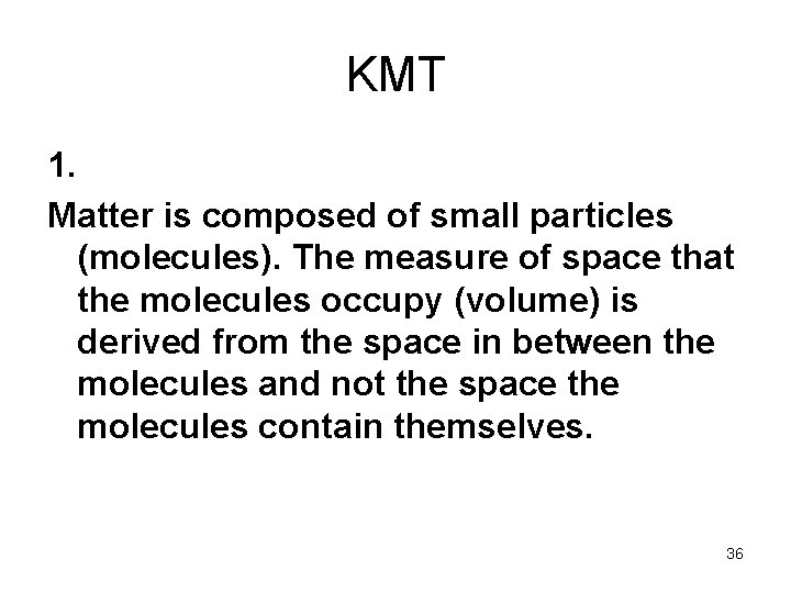 KMT 1. Matter is composed of small particles (molecules). The measure of space that