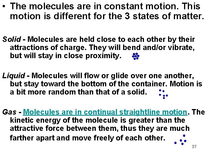  • The molecules are in constant motion. This motion is different for the