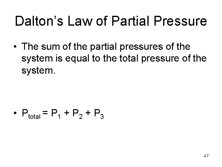 Dalton’s Law of Partial Pressure • The sum of the partial pressures of the