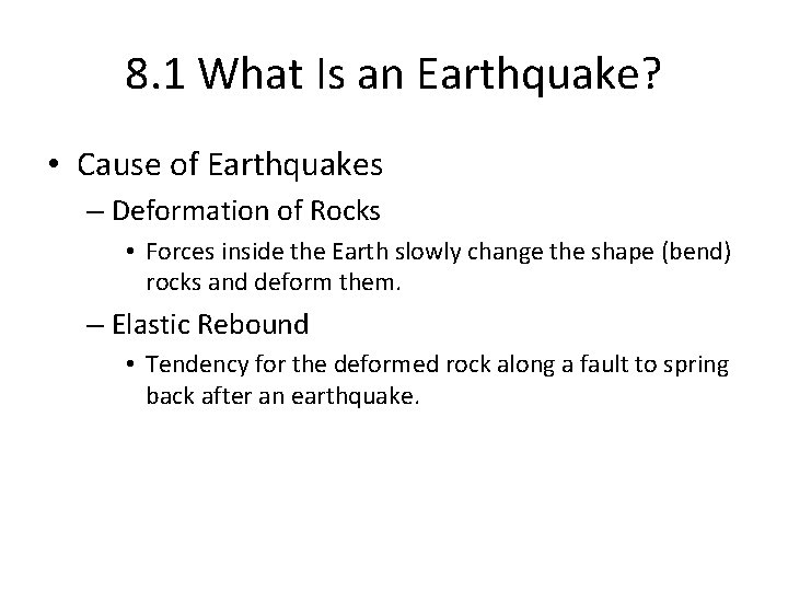 8. 1 What Is an Earthquake? • Cause of Earthquakes – Deformation of Rocks