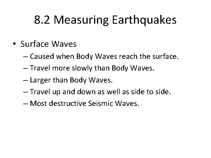 8. 2 Measuring Earthquakes • Surface Waves – Caused when Body Waves reach the