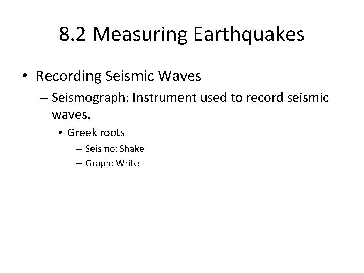 8. 2 Measuring Earthquakes • Recording Seismic Waves – Seismograph: Instrument used to record