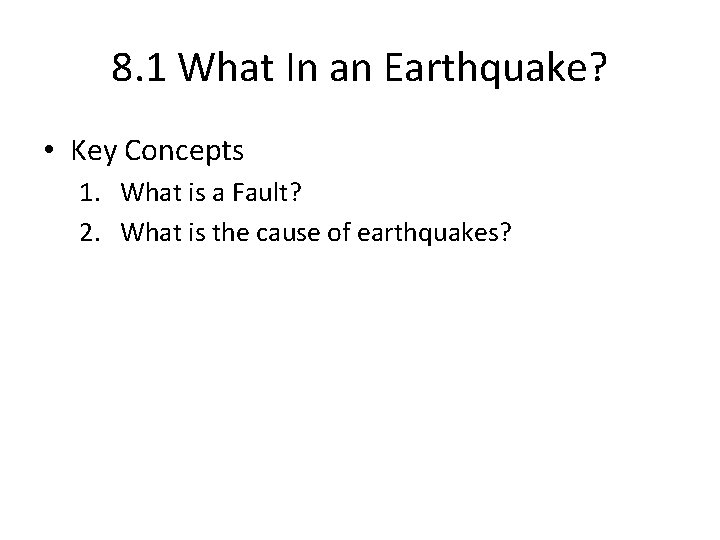 8. 1 What In an Earthquake? • Key Concepts 1. What is a Fault?