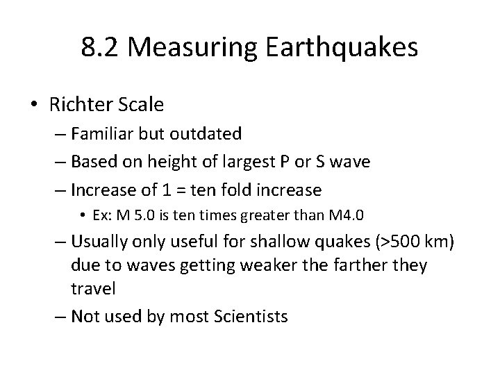 8. 2 Measuring Earthquakes • Richter Scale – Familiar but outdated – Based on