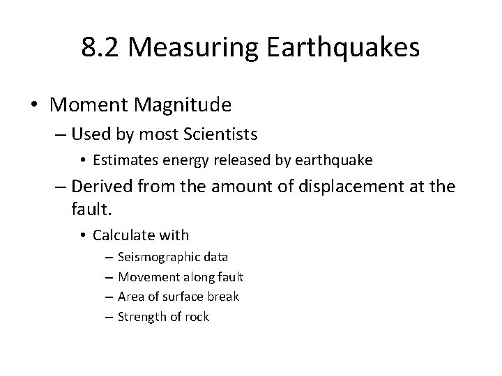 8. 2 Measuring Earthquakes • Moment Magnitude – Used by most Scientists • Estimates