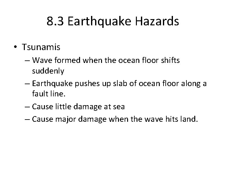 8. 3 Earthquake Hazards • Tsunamis – Wave formed when the ocean floor shifts