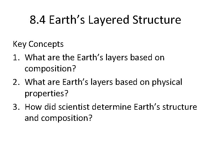 8. 4 Earth’s Layered Structure Key Concepts 1. What are the Earth’s layers based