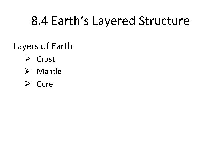 8. 4 Earth’s Layered Structure Layers of Earth Ø Crust Ø Mantle Ø Core
