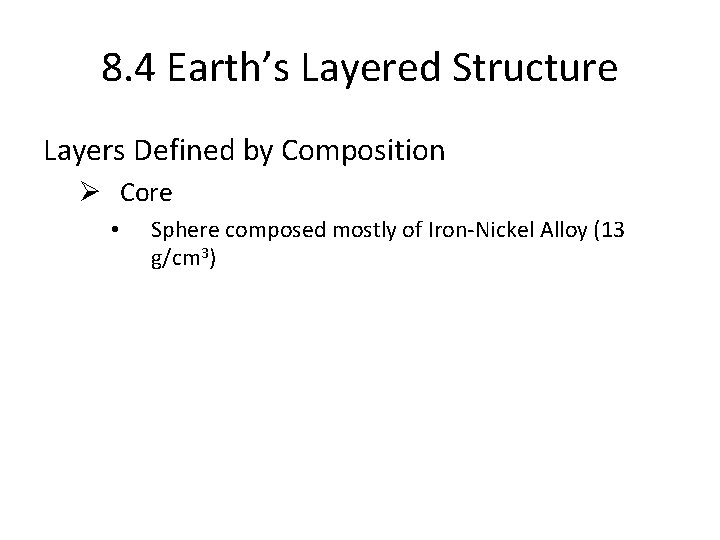 8. 4 Earth’s Layered Structure Layers Defined by Composition Ø Core • Sphere composed