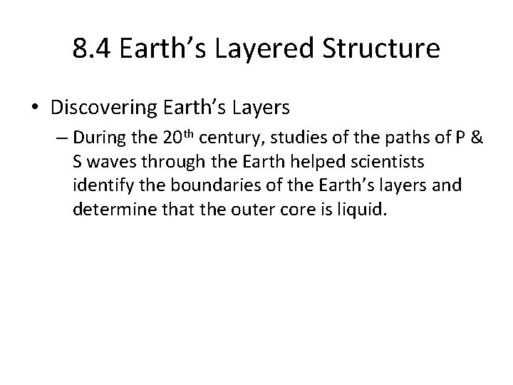 8. 4 Earth’s Layered Structure • Discovering Earth’s Layers – During the 20 th