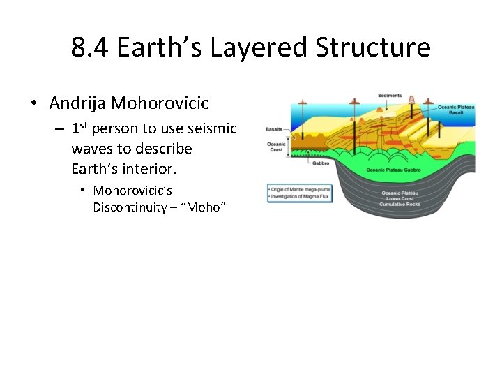 8. 4 Earth’s Layered Structure • Andrija Mohorovicic – 1 st person to use