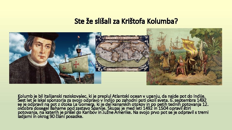 Ste že slišali za Krištofa Kolumba? Kolumb je bil italijanski raziskovalec, ki je preplul
