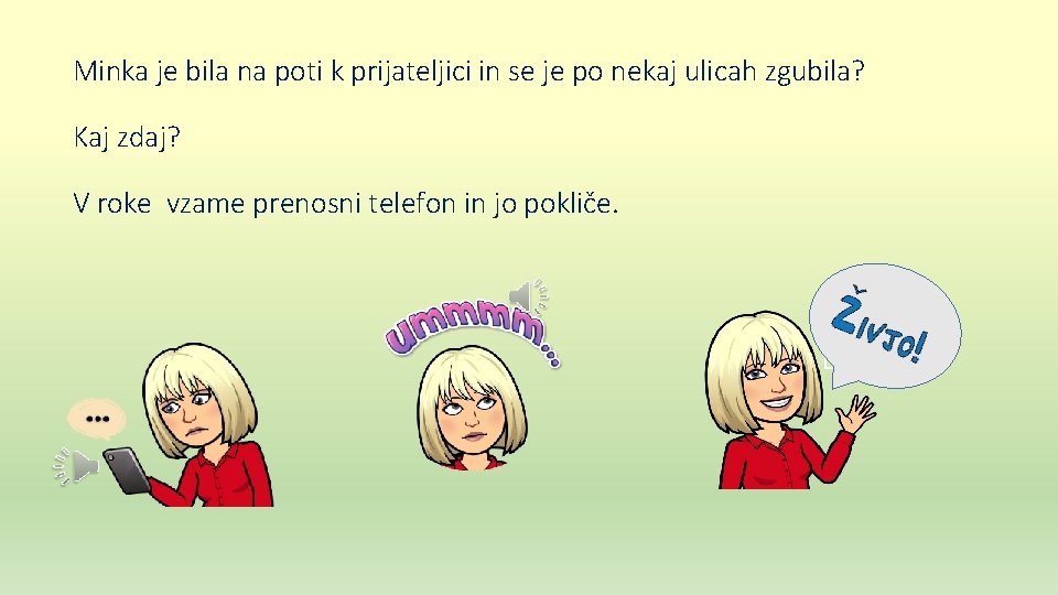 Minka je bila na poti k prijateljici in se je po nekaj ulicah zgubila?