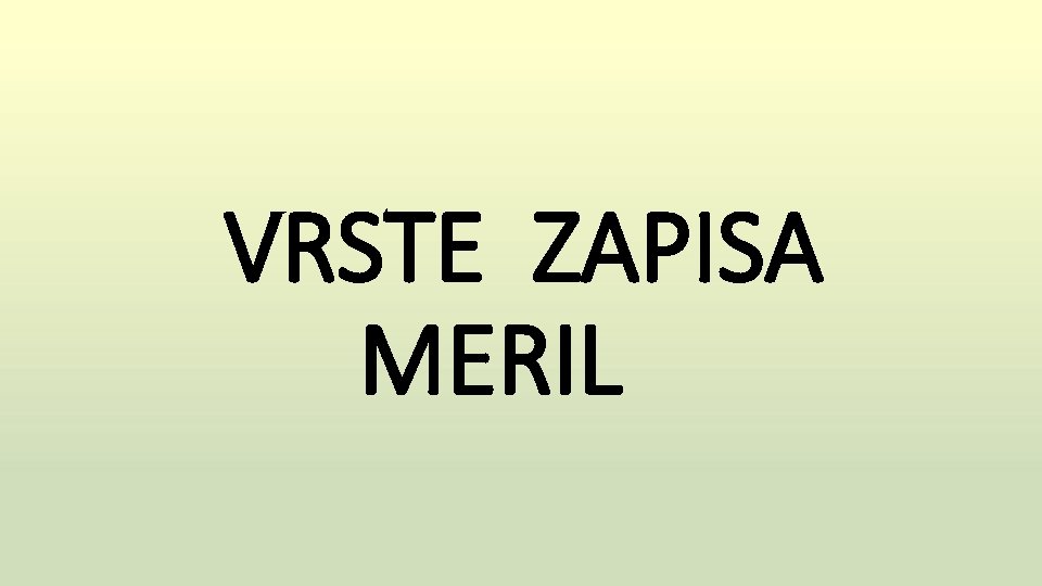  VRSTE ZAPISA MERIL 