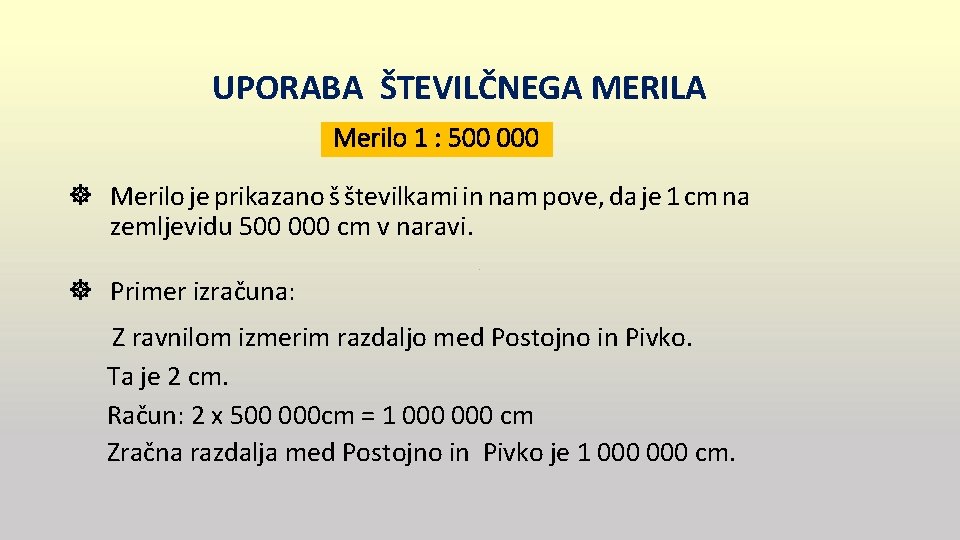 UPORABA ŠTEVILČNEGA MERILA Merilo 1 : 500 000 Merilo je prikazano š številkami in